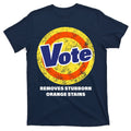 Anti-Trump Vote Removes Stubborn Orange Stains Funny T-Shirt product image 1