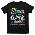Back To School Show Your Work Thanks Math Teacher Funny product image 1
