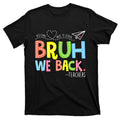 Bruh We Back Teachers To School Teacher T-Shirt product image 1