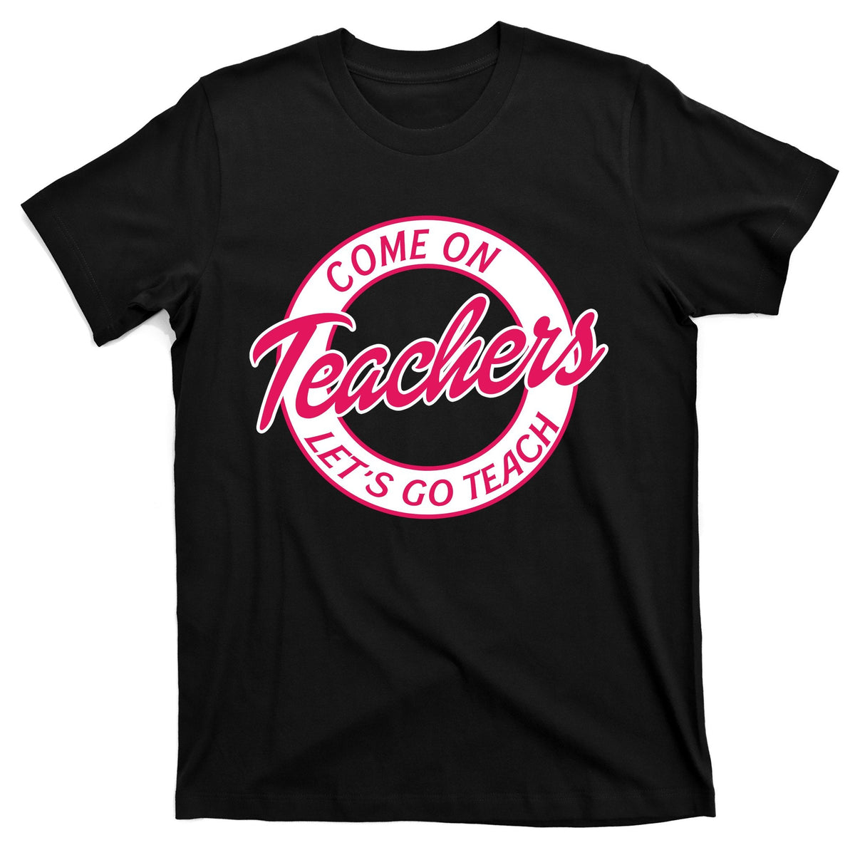 Come On Teachers Lets Go Teach Back To School T-Shirt product image 1