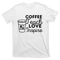 Coffee Teach Love Inspire Back To School Gift T-Shirt product image 1