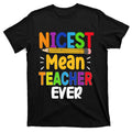 Funny Nicest Mean Teacher Ever Back To School T-Shirt product image 1