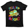 Field Trip Anyone Teaching School Bus Back To T-Shirt product image 1