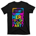 Here For The Block Party T-Shirt product image 1