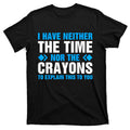 I DonT Have The Time Or Crayons To Explain This To You product image 1