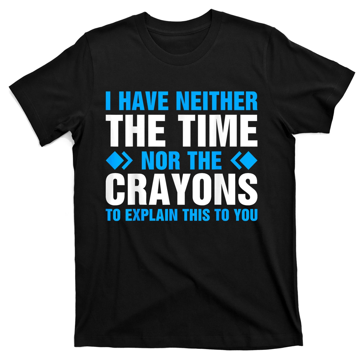 I DonT Have The Time Or Crayons To Explain This To You product image 1