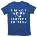 IM Not Weird I Am Limited Edition Funny Sayings Gift T-Shirt product image 1