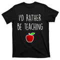 Id Rather Be Teaching Apple Back To School Gift T-Shirt product image 1