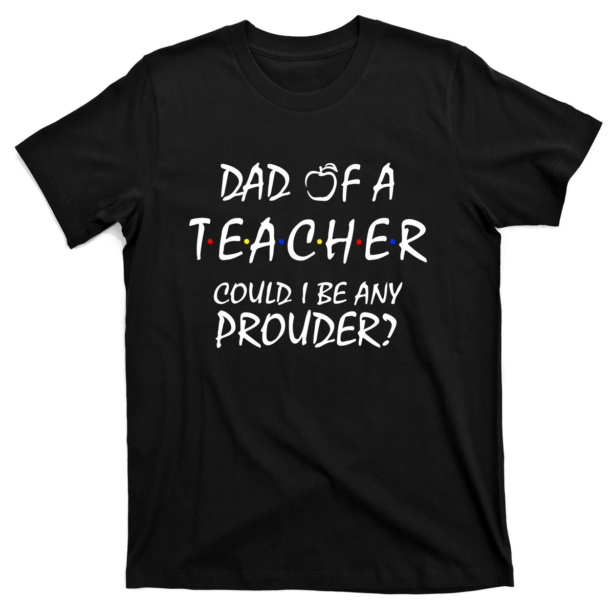 Proud Dad Of A Teacher Back To School Gift T-Shirt product image 1