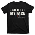 Say It To My Face Gift T-Shirt product image 1