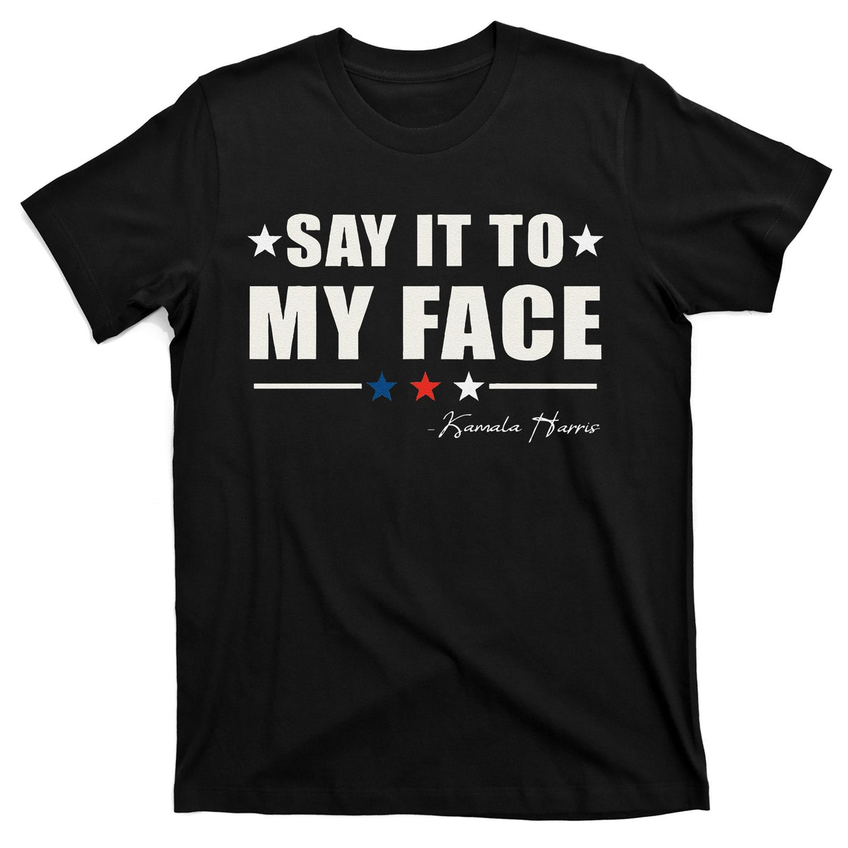 Say It To My Face Gift T-Shirt product image 1